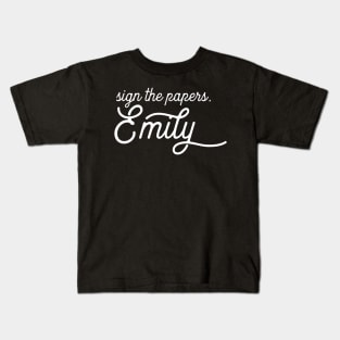 Sign the papers, Emily Kids T-Shirt